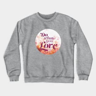 Do What You Love Crewneck Sweatshirt